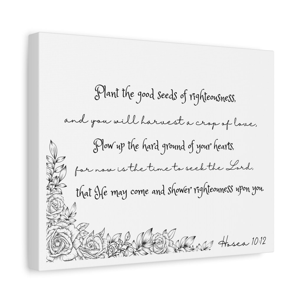 Hosea 10:12 Scripture Canvas Wall Art — "Plant the Good Seeds of Righteousness" Matte Stretched
