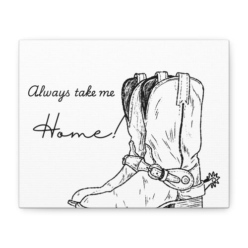 Always Take Me Home Cowboy Boots Canvas Print