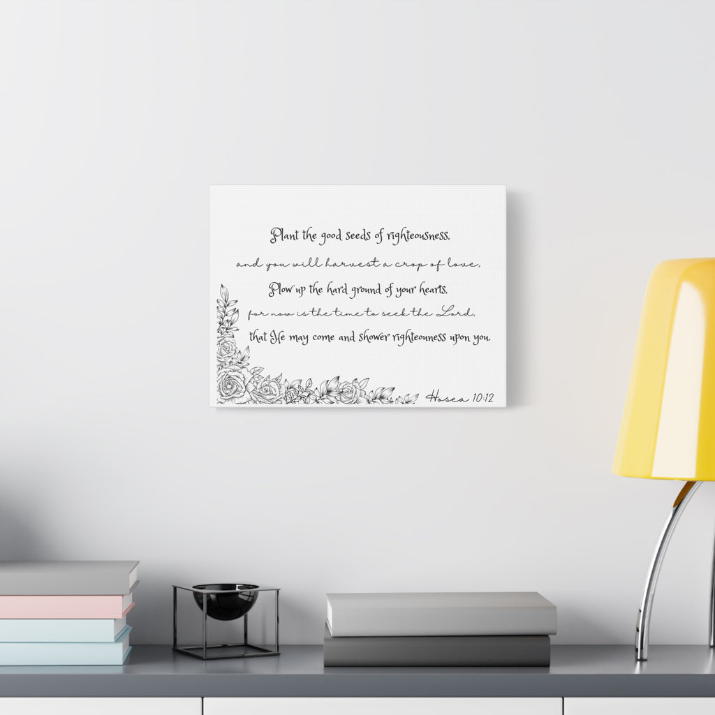 Hosea 10:12 Scripture Canvas Wall Art — "Plant the Good Seeds of Righteousness" Matte Stretched