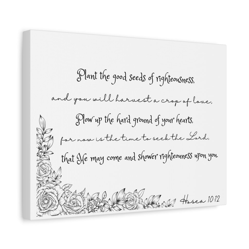 Hosea 10:12 Scripture Canvas Wall Art — "Plant the Good Seeds of Righteousness" Matte Stretched