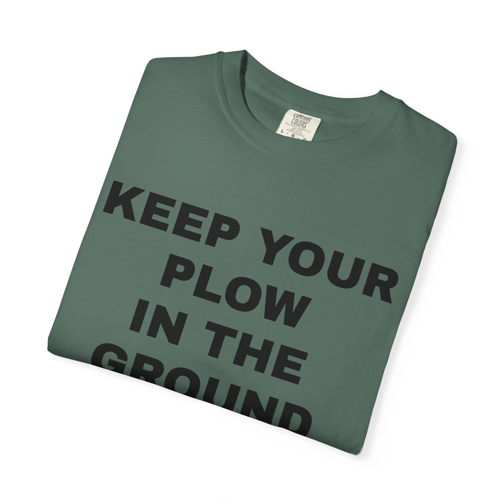 Keep your plow in the ground T-Shirt