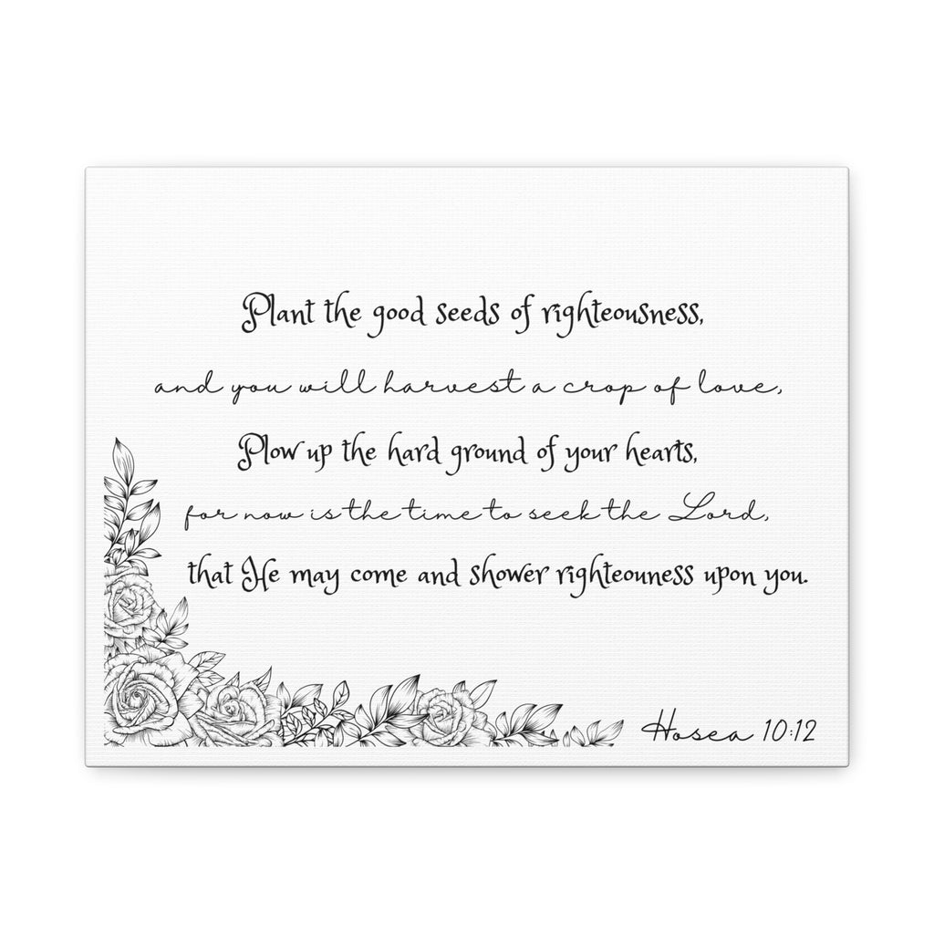 Hosea 10:12 Scripture Canvas Wall Art — "Plant the Good Seeds of Righteousness" Matte Stretched