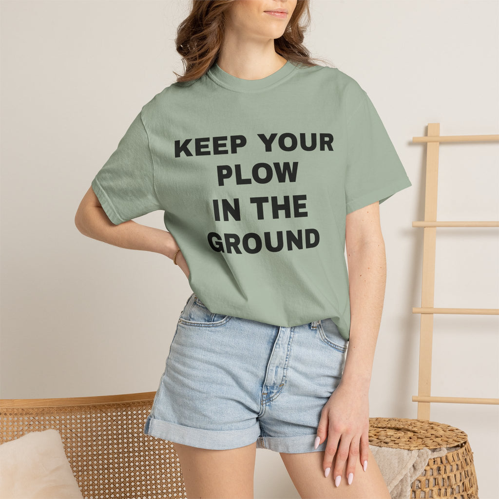 Keep your plow in the ground T-Shirt