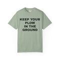 Keep your plow in the ground T-Shirt