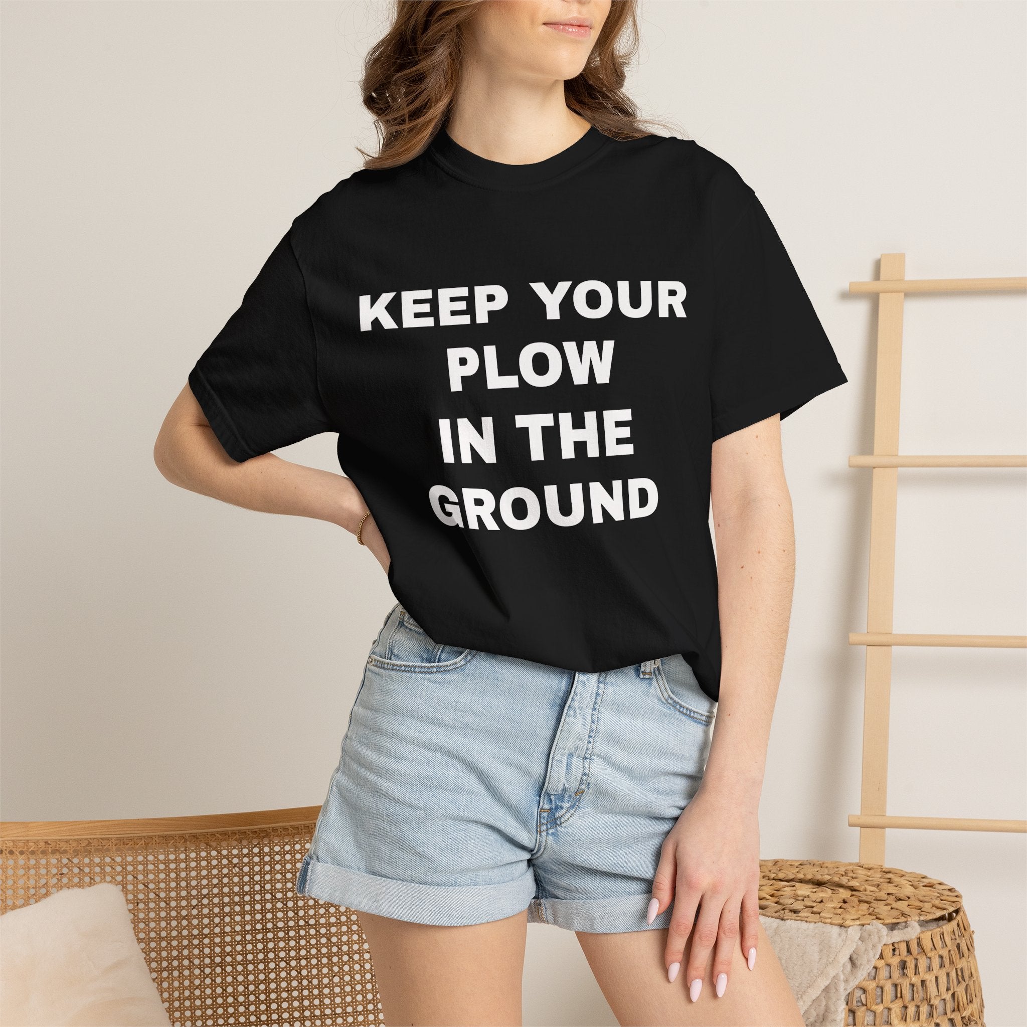 Keep your plow in the ground T-Shirt