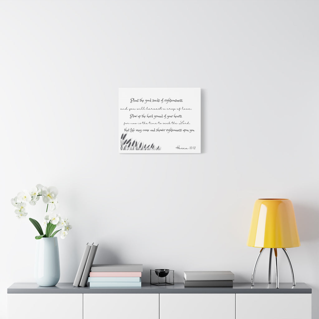 Hosea 10:12 Bible Verse Canvas Wall Art — 'Plant the Good Seeds of Righteousness' Matte Stretched Canvas