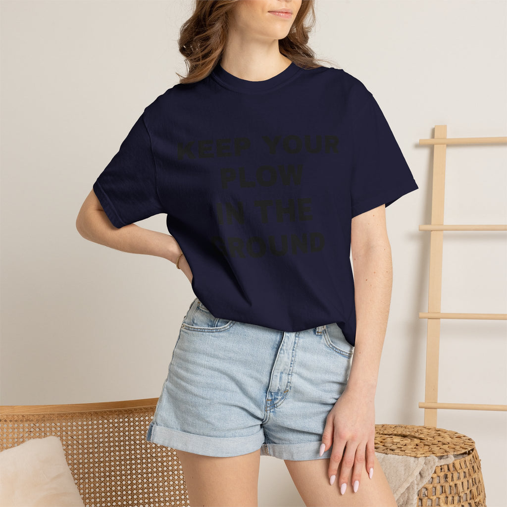 Keep your plow in the ground T-Shirt