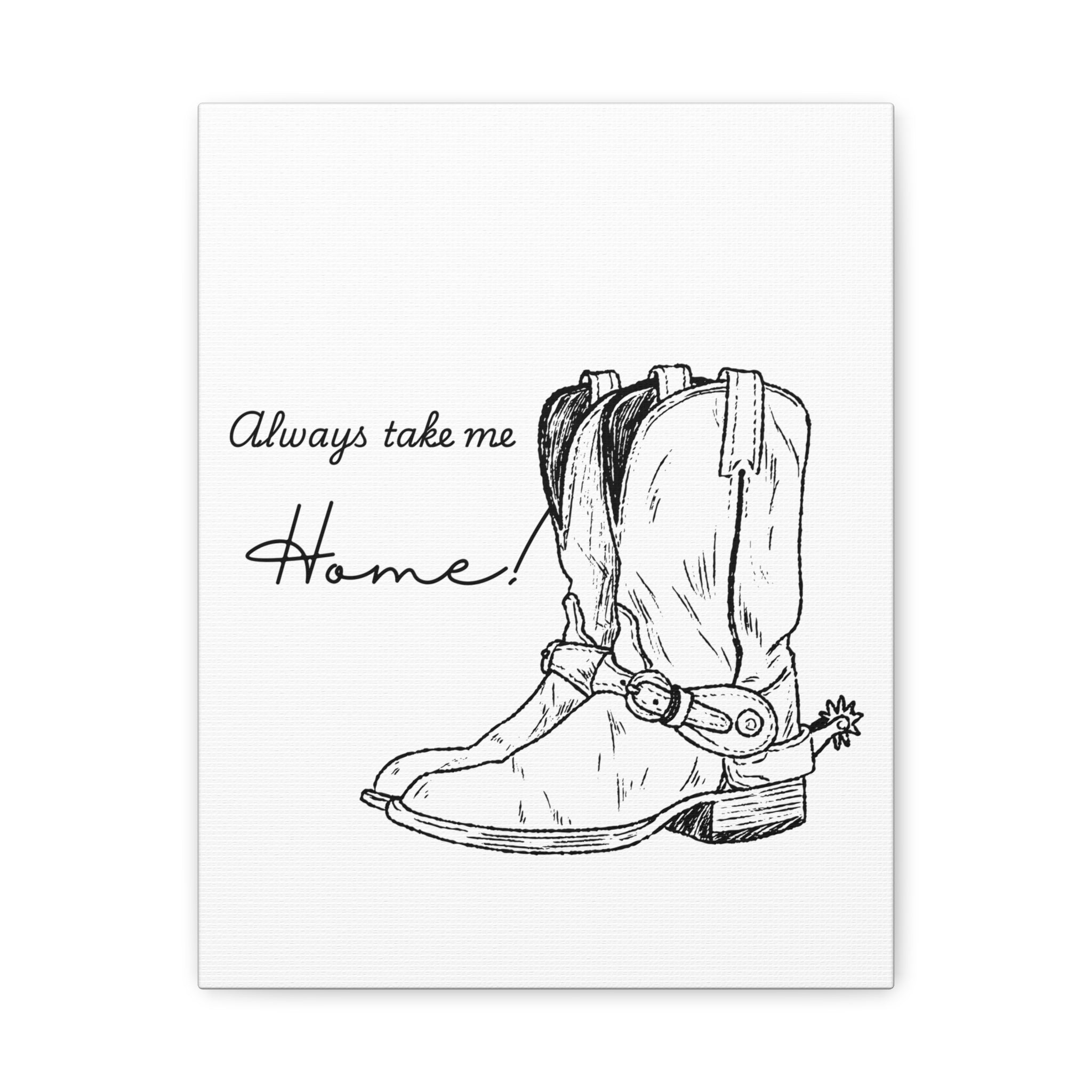 Always Take Me Home Cowboy Boots Canvas Print
