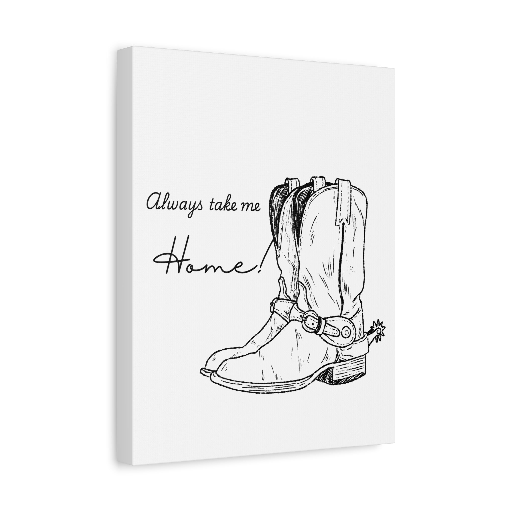 Always Take Me Home Cowboy Boots Canvas Print