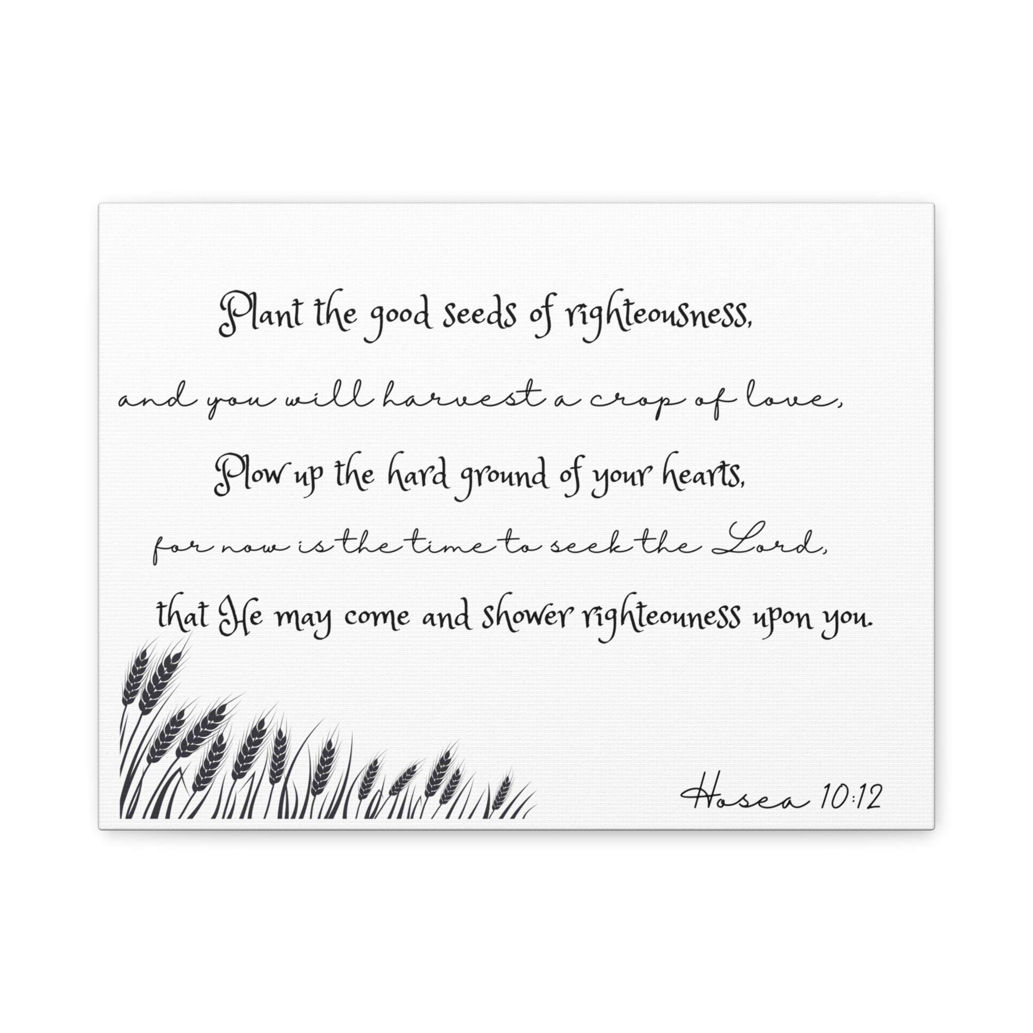 Hosea 10:12 Bible Verse Canvas Wall Art — 'Plant the Good Seeds of Righteousness' Matte Stretched Canvas