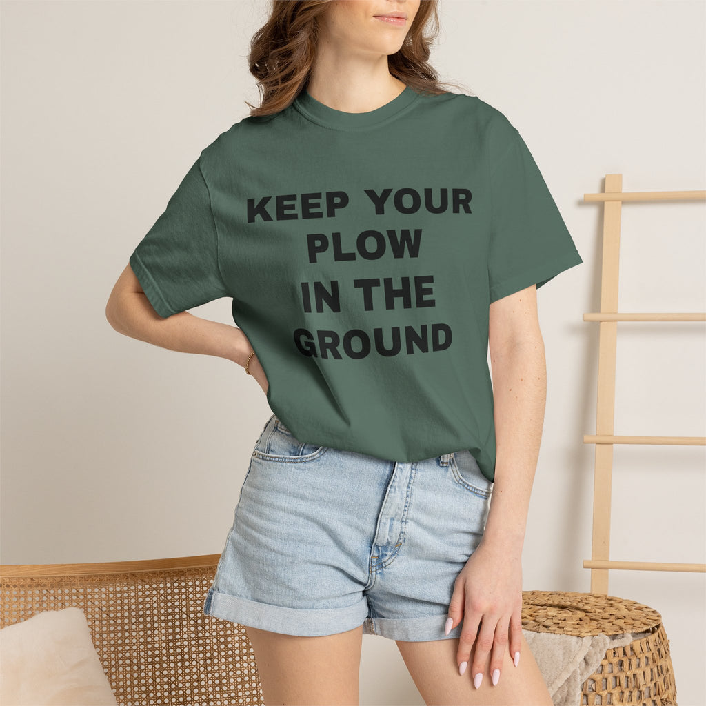 Keep your plow in the ground T-Shirt