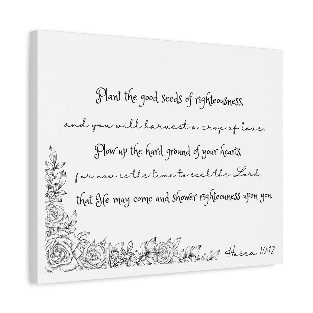 Hosea 10:12 Scripture Canvas Wall Art — "Plant the Good Seeds of Righteousness" Matte Stretched