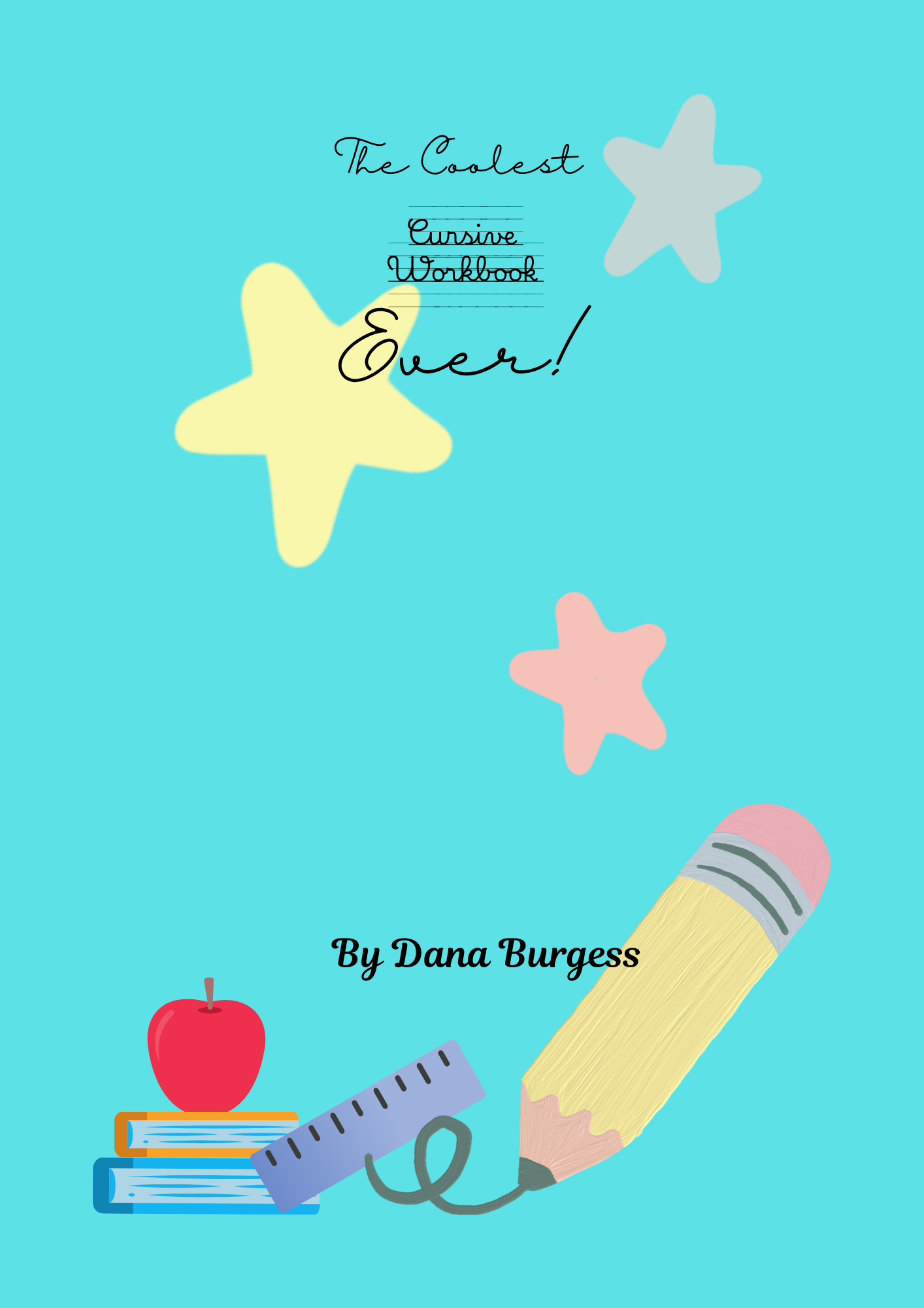 The Coolest Cursive Workbook Ever! By Dana Burgess